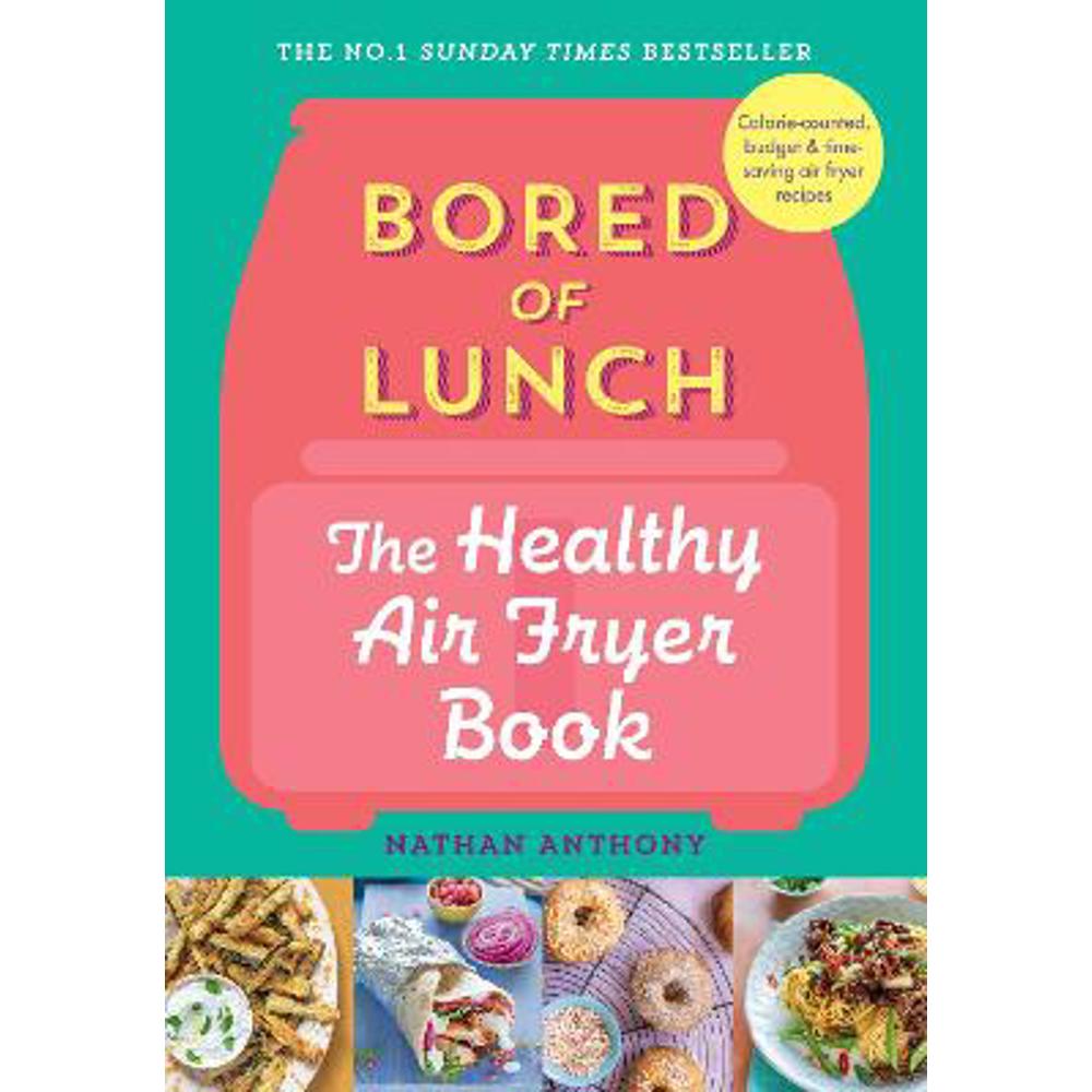 Bored of Lunch: The Healthy Air Fryer Book: THE NO.1 BESTSELLER (Hardback) - Nathan Anthony